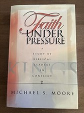 FAITH UNDER PRESSURE: A STUDY OF BIBLICAL LEADERS IN By Michael S. Moore *Mint* picture