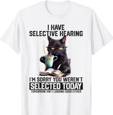 Have Selective Hearing You Werent Selected Cat Humor T-Shirt picture
