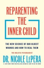 Reparenting the Inner Child: The New Science of Our Oldest Wounds and How to picture