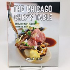 The Chicago Chef’s Table Extraordinary Recipes from Windy City Levin Cookbook picture