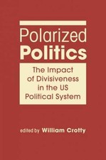 Polarized Politics: The Impact of - Hardcover, by Crotty William - Very Good picture