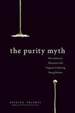 The Purity Myth: How America's Obsession with Virginity Is Hurting Youn - GOOD picture