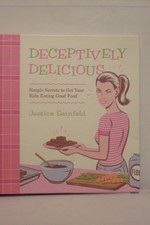 Deceptively Delicious: Simple Secrets to Get Your Kids Eating Good Food picture