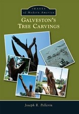 Joseph R. Pellerin Galveston's Tree Carvings (Paperback) picture