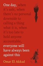 One Day Everyone Will Have Always Been Against This (Paperback) by Omar El Akkad picture