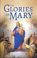 The Glories of Mary - Paperback By De Liguori, Saint Alphonsuss - GOOD picture