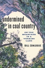 Undermined in Coal Country : On the Measures in a Working Land by Bill Conlogue picture