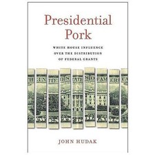 Presidential Pork : White House Influence over the Distribution of Federal ... picture