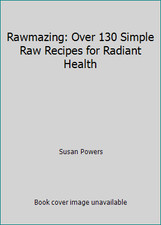 Rawmazing: Over 130 Simple Raw Recipes for Radiant Health by Susan Powers picture