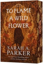 To Flame a Wild Flower by Sarah A Parker: New picture