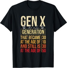 Gen X The Only Generation Funny Sarcastic Joke Theme Unisex T-Shirt picture