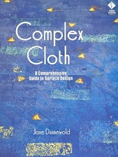 Complex Cloth : A Comprehensive Guide to Surface Design Jane Dunn picture
