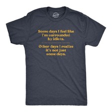 Mens Some Days I'm Surrounded By Idiots T Shirt Funny Offensive Novelty Graphic picture