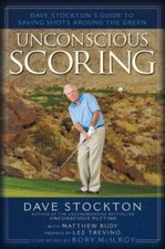 Unconscious Scoring: Dave Stockton's Guide to Saving Shots Arou - VERY GOOD picture