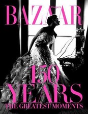 Harper's Bazaar: 150 Years: A century and a half of Harper’s Bazaar’s most ico.. picture