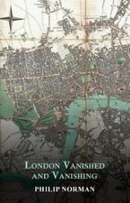London Vanished and Vanishing - Painted and Described by Norman, Philip picture