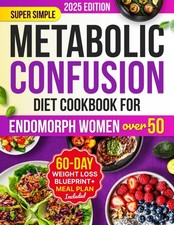 Super Simple Metabolic Confusion Diet Cookbook for Endomorph Women Over 50: Your picture