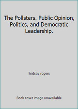 The Pollsters. Public Opinion, Politics, and Democratic Leadership. picture