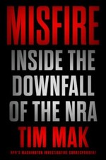 Misfire: Inside the Downfall of the Nra by Mak, Tim picture