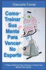 Como Treinar Sua Mente Para Vencer No Esporte: , Fornei, Fornei, Carlos, Luc-, picture