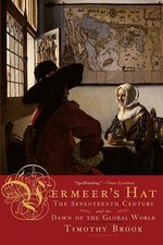 Vermeer's Hat : The Seventeenth Century and the Dawn of the Global World by... picture