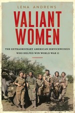 Valiant Women: The Extraordinary American Servicewomen Who Helped Win World ... picture