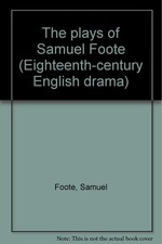 The Plays of Samuel Foote (3 Volume Set) (Eighteenth-century English Drama) picture