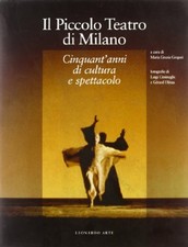 Il piccolo Teatro di Milano. Cinquant'anni di cultura e spettacolo. Ediz. illust picture