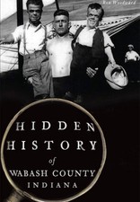 NEW The History Press Hidden History of Wabash County, Indiana, IN 9781467118057 picture