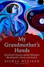 My Grandmother's Hands : Racialized Trauma and the Pathway to Mending Our Hearts picture