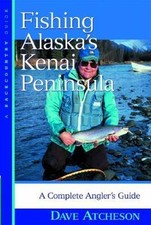 Fishing Alaska's Kenai Peninsula: A Complete- 9780881505504, paperback, Atcheson picture