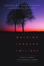 Walking Through Twilight: A Wifes Illness--A Philosophers Lament - GOOD picture
