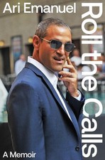 Roll the Calls: A Memoir by Ari Emanuel Hardcover Book picture