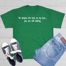 Yet Despite The Look On My Face You Are Still Talking Sarcastic Funny T-Shirts picture