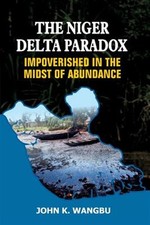 Niger Delta Paradox : Impoverished in the Midst of Abundance, Paperback by Wa... picture