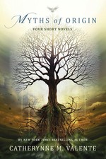 Myths of Origin: Four Short Novels Valente, Catherynne M. paperback Very Goo... picture