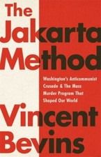 Jakarta Method : Washington's Anticommunist Crusade and the Mass Murder Progr... picture