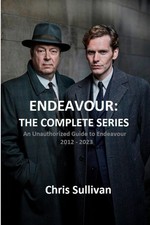 Endeavour: The Complete Series.: An Unauthorized Guide to Endeavour. 2012 - 2023 picture