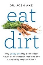 Eat Dirt: Why Leaky Gut May Be the Root Cause of Your Health Problems and - GOOD picture