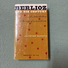 BERLIOZ AND HIS CENTURY An Introduction to the Age of Romanticism Jacques Barzun picture