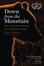 Down from the Mountain: The Life and Death of a Grizzly Bear - VERY GOOD picture