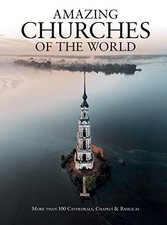 Amazing Churches of the World: More Than 100 Cathedrals, Chapels picture