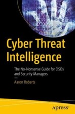 Cyber Threat Intelligence: The No-Nonsense Guide for Cisos and Security Managers picture