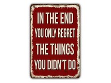 In The End You Only regret The Things You Didn't Do Vintage Style Metal Sign picture
