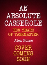 An Absolute Casserole: Ten Years of Taskmaster by Horne, Alex Hardback Book The picture