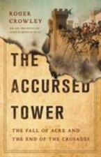 Accursed Tower : The Fall of Acre and the End of the Crusades by Roger... picture