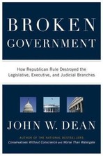 Broken Government: How Republican Rule Destroyed the Legislative, Executive,... picture