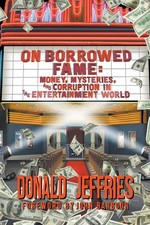 On Borrowed Fame: Money, Mysteries, and Corruption in the Entertainment Worl... picture