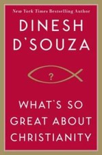What's So Great About Christianity - Hardcover By D'Souza, Dinesh - GOOD picture