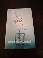 The Blessed Life Revised and Updated - Hardcover By Robert Morris -  LIKE NEW picture